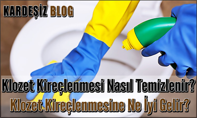 Klozet Kireçlenmesi Nasıl Temizlenir