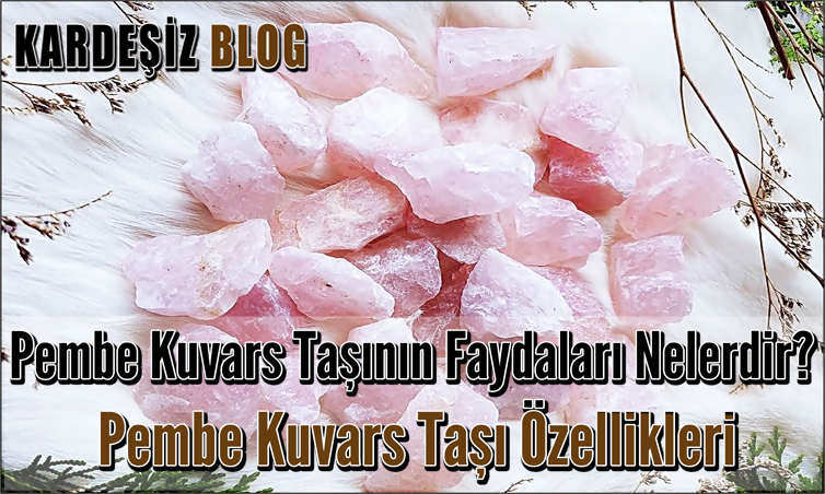 Pembe Kuvars Taşının Faydaları Nelerdir