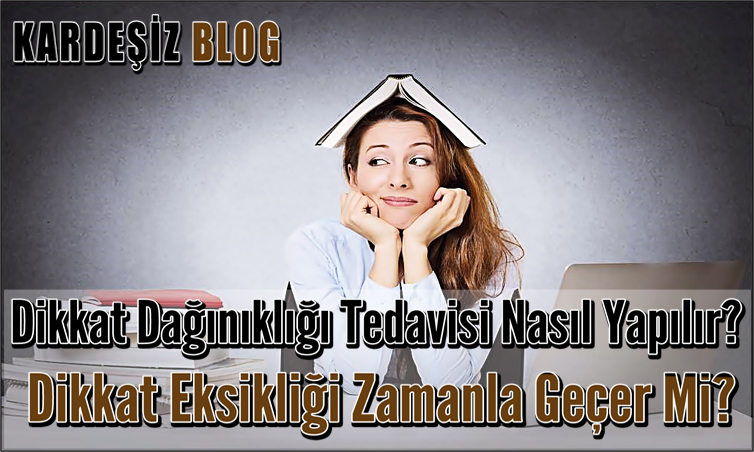 Dikkat Dağınıklığı Tedavisi Nasıl Yapılır