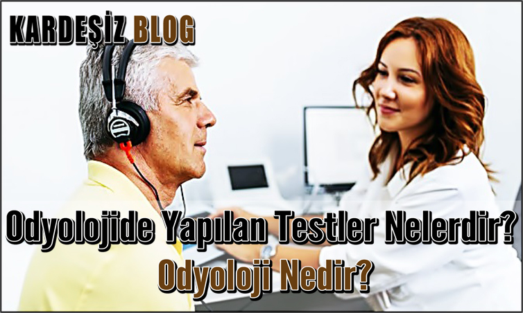 Odyolojide Yapılan Testler Nelerdir