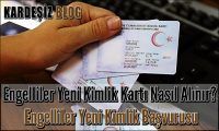 Engelliler Yeni Kimlik Kartı Nasıl Alınır