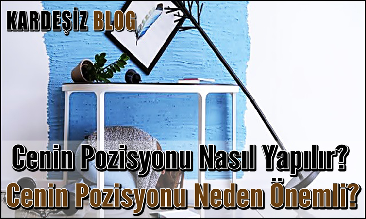 Cenin Pozisyonu Nasıl Yapılır