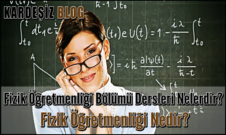 Fizik Öğretmenliği Bölümü Dersleri Nelerdir? Fizik Öğretmenliği Nedir?