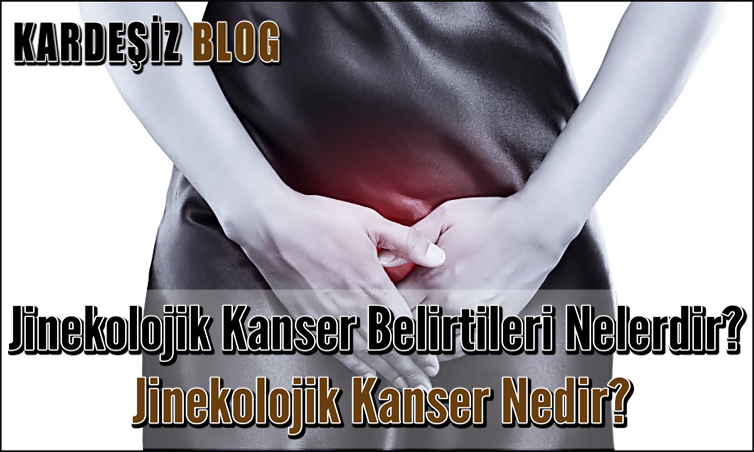 Jinekolojik Kanser Belirtileri Nelerdir