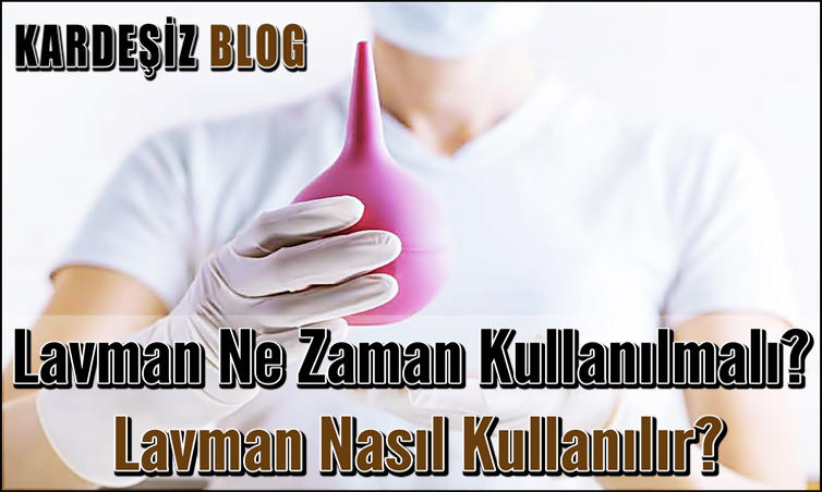 Lavman Ne Zaman Kullanılmalı? Lavman Nasıl Kullanılır?