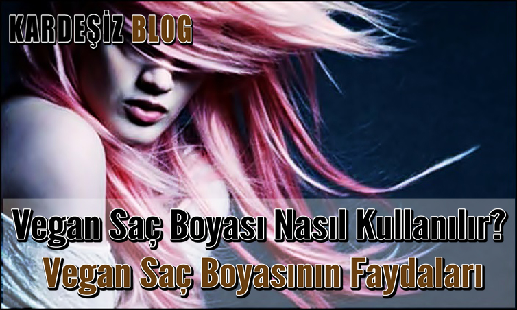 Vegan Saç Boyası Nasıl Kullanılır