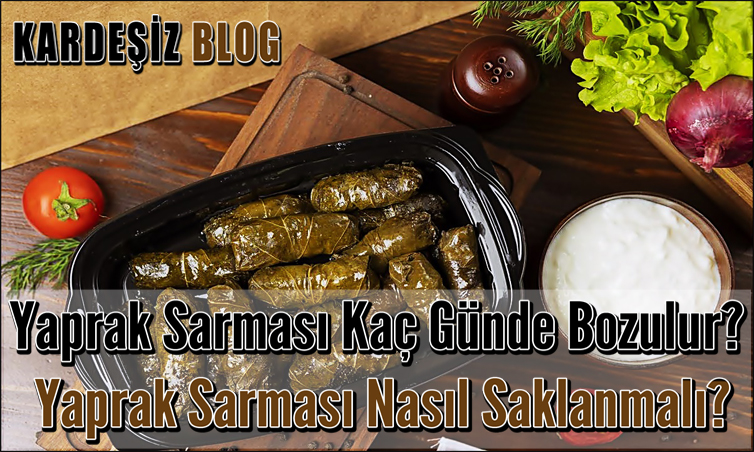 Yaprak Sarması Kaç Günde Bozulur