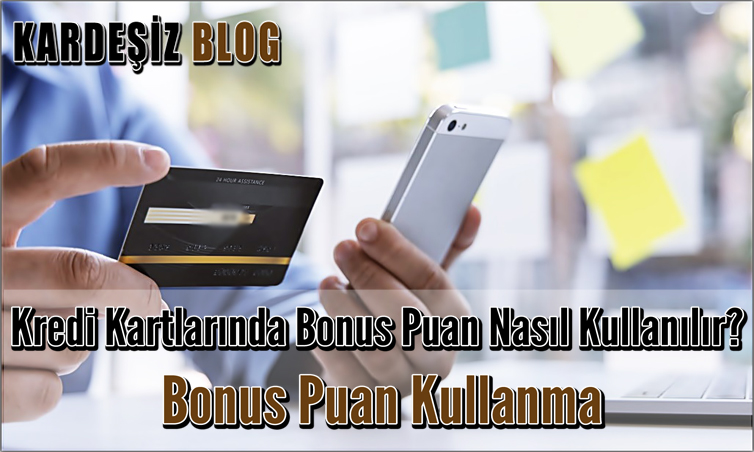 Kredi Kartlarında Bonus Puan Nasıl Kullanılır