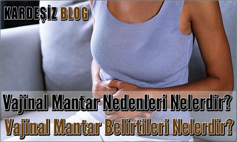 Vajinal Mantar Nedenleri Nelerdir