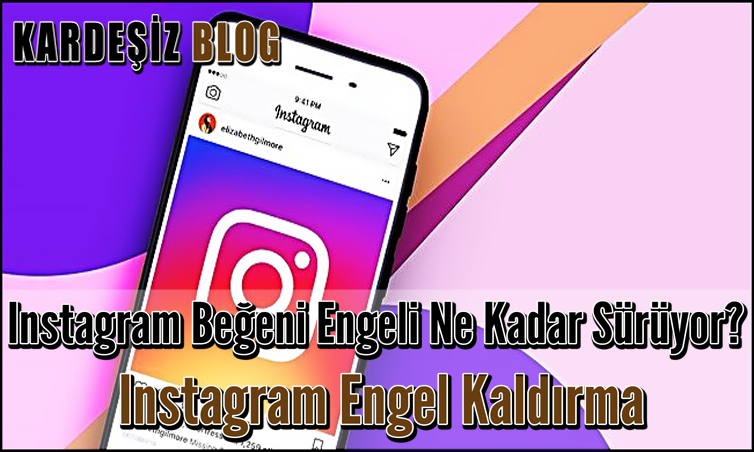 ınstagram Beğeni Engeli Ne Kadar Sürüyor