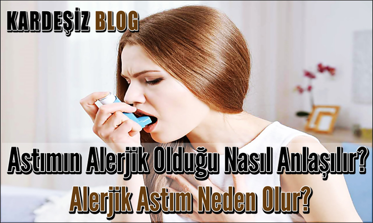 Astımın Alerjik Olduğu Nasıl Anlaşılır