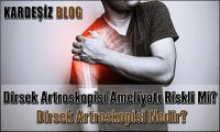 Dirsek Artroskopisi Ameliyatı Riskli Mi