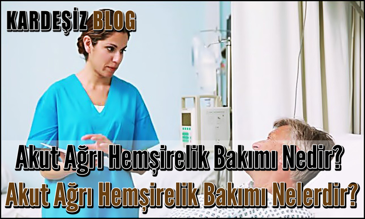 Akut Ağrı Hemşirelik Bakımı Nedir