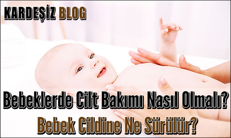 Bebeklerde Cilt Bakımı Nasıl Olur