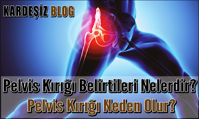 Pelvis Kırığı Belirtileri Nelerdir