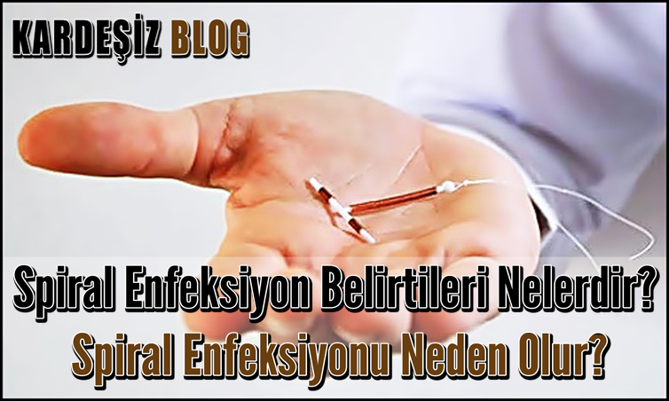 Spiral Enfeksiyon Belirtileri Nelerdir