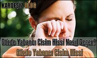 Gözde Yabancı Cisim Hissi Nasıl Geçer