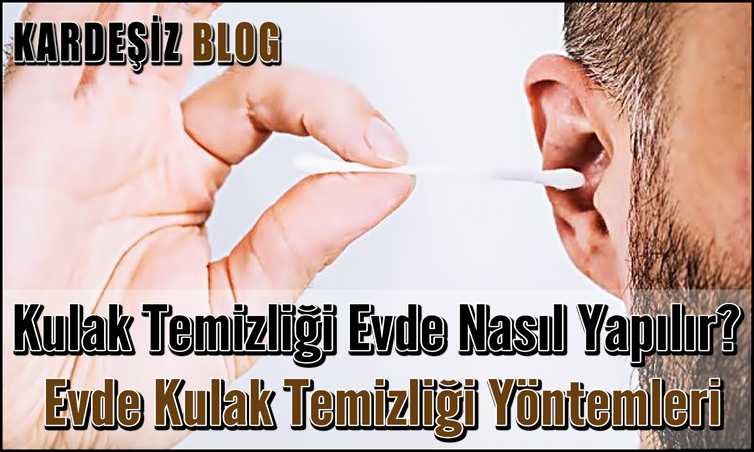 Kulak Temizliği Evde Nasıl Yapılır