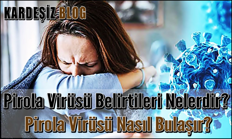 Pirola Virüsü Belirtileri Nelerdir