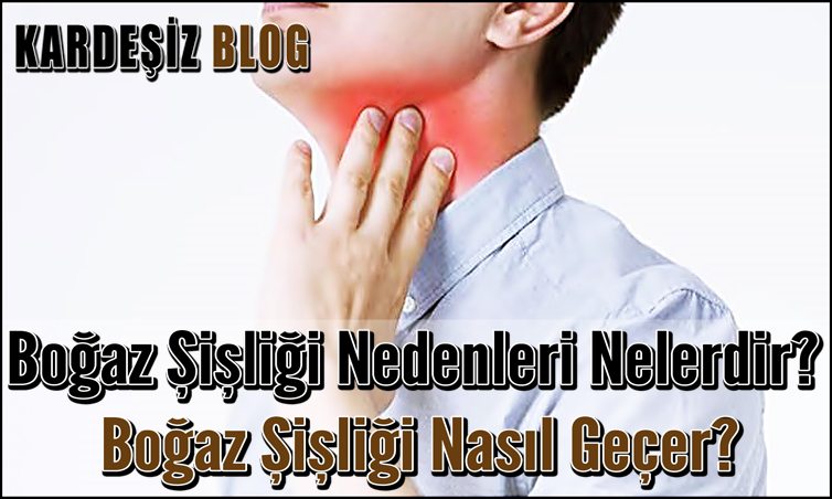 Boğaz Şişliği Nedenleri Nelerdir