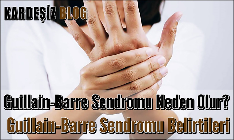 Guillain-Barre Sendromu Neden Olur