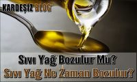 Sıvı Yağ Bozulur Mu