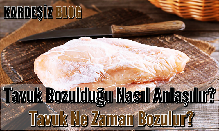 Tavuk Bozulduğu Nasıl Anlaşılır