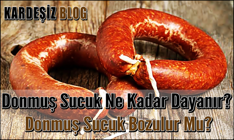 Donmuş Sucuk Ne Kadar Dayanır