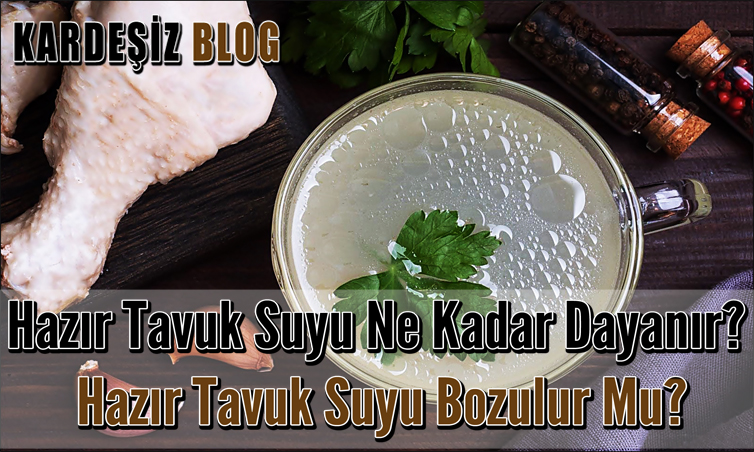 Hazır Tavuk Suyu Ne Kadar Dayanır