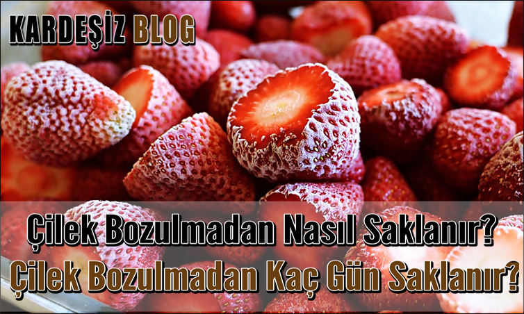 Çilek Bozulmadan Nasıl Saklanır