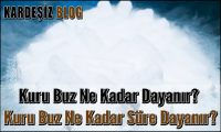 Kuru Buz Ne Kadar Dayanır