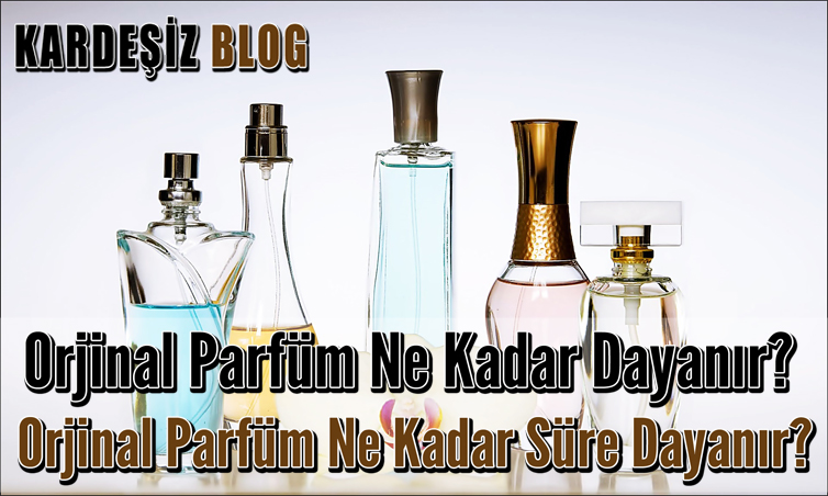 Orjinal Parfüm Ne Kadar Dayanır