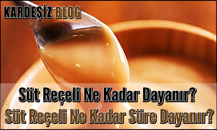 Süt Reçeli Ne Kadar Dayanır