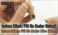 işitme Cihazı Pili Ne Kadar Gider