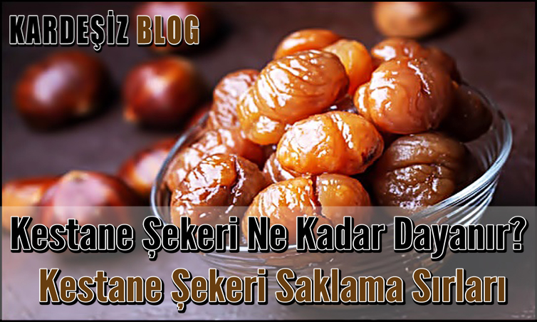 Kestane Şekeri Ne Kadar Dayanır