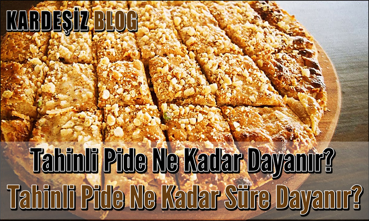 Tahinli Pide Ne Kadar Dayanır