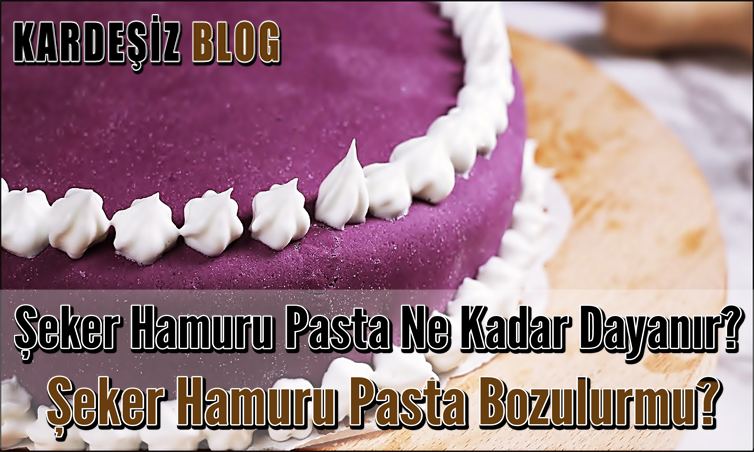 Şeker Hamuru Pasta Ne Kadar Dayanır