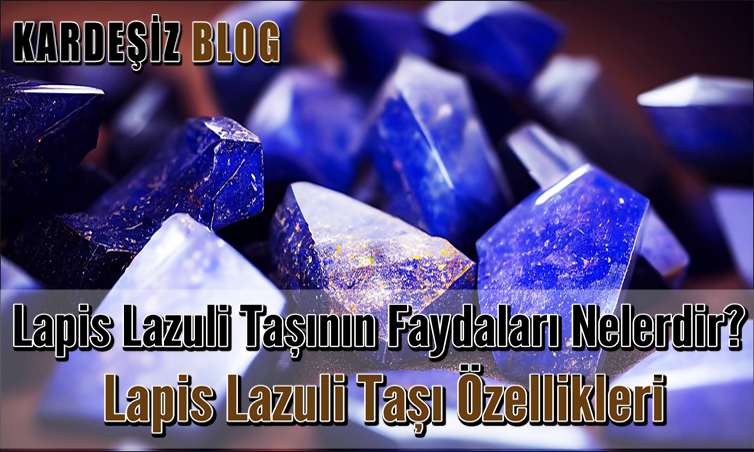 Lapis Lazuli Taşının Faydaları Nelerdir