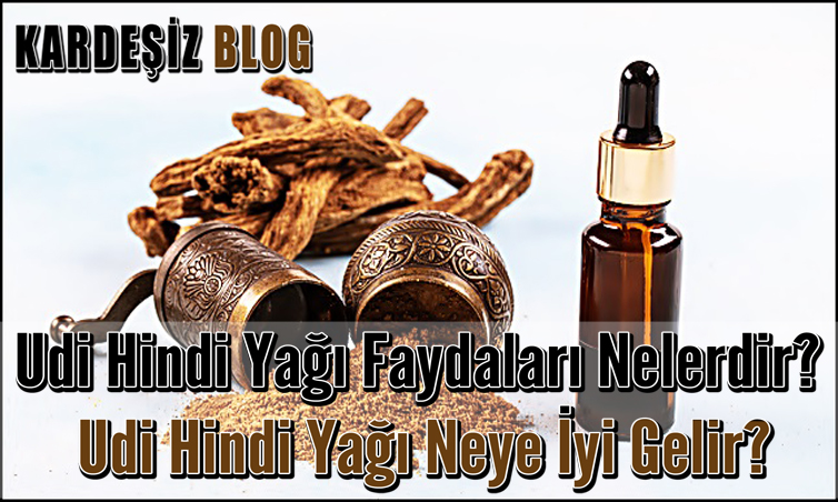 Udi Hindi Yağı Faydaları Nelerdir