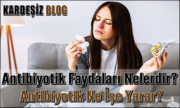 Antibiyotik Faydaları Nelerdir