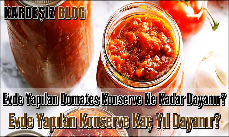 Evde Yapılan Domates Konserve Ne Kadar Dayanır