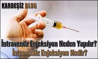 intravenöz Enjeksiyon Neden Yapılır