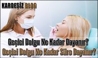 Geçici Dolgu Ne Kadar Dayanır