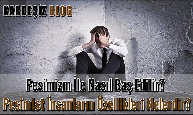 Pesimizm ile Nasıl Baş Edilir