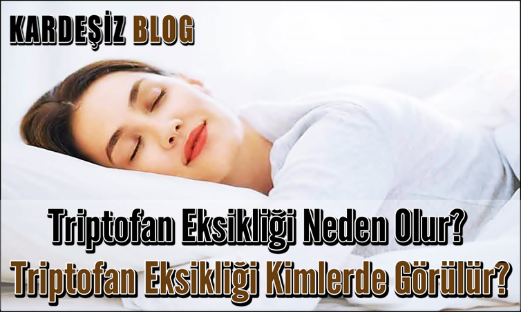 Triptofan Eksikliği Neden Olur