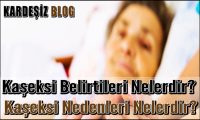 Kaşeksi Belirtileri Nelerdir