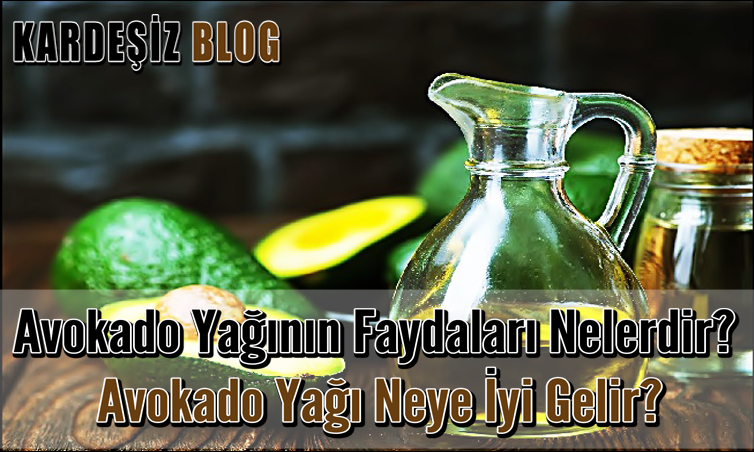 Avokado Yağının Faydaları Nelerdir