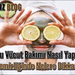 Doğru Vücut Bakımı Nasıl Yapılır