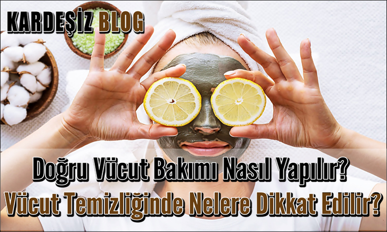 Doğru Vücut Bakımı Nasıl Yapılır