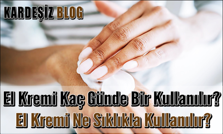 El Kremi Kaç Günde Bir Kullanılır